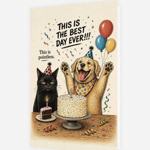 May include: A birthday greeting card with a cartoon illustration. A golden retriever and a black cat are at a birthday party. The dog is wearing a party hat and bandana, and the cat is wearing a party hat. The card reads, "This is the best day ever!!!" and "This is pointless."