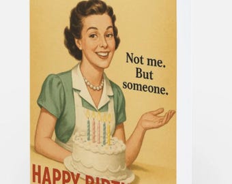 May include: A greeting card with a vintage-style illustration of a person in a green shirt and white apron holding a birthday cake with four lit candles. The text reads: I just want you to know someone cares... Not me. But someone. HAPPY BIRTHDAY!