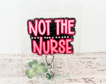 Not the Nurse, Funny, Badge Reel, Nurse, RN, Registered Nurse, CNA, Healthcare