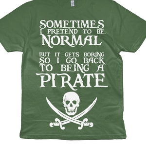 Pirate T-shirt - Organic, Eco Friendly, Ethical, Sustainable - Eco Tee - Sometimes I Pretend To Be Normal - Pirate Tee - size XS-5XL