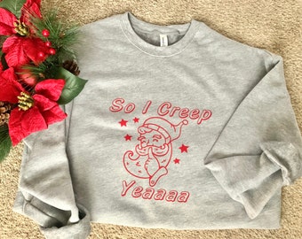So I Creep Santa Crewneck, Santa Sweatshirt, Women’s Christmas Sweatshirt