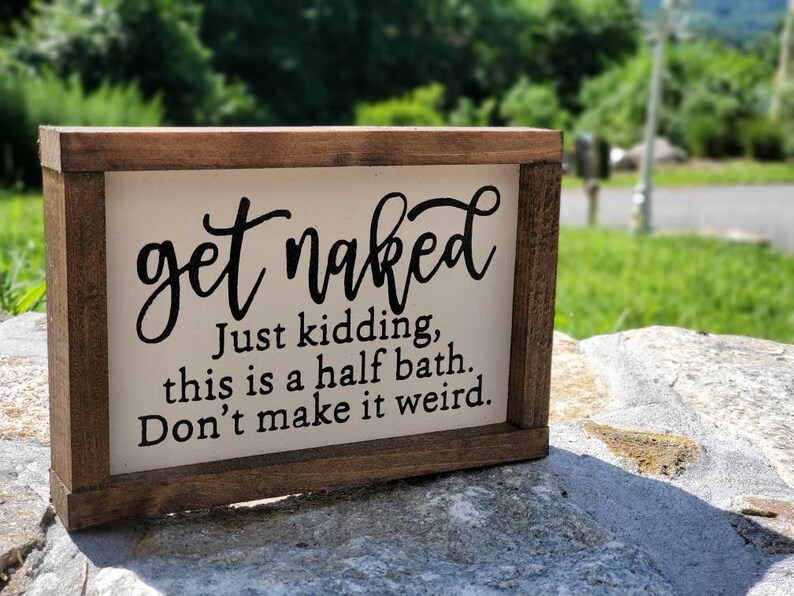 Get Naked Bathroom Sign Just Kidding This Is A Half Bath 