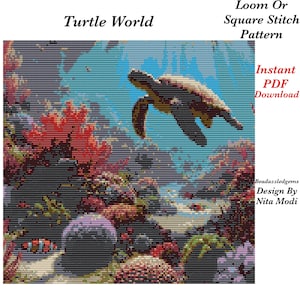 May include: A digital art image titled "Turtle World" showing a sea turtle above a vibrant coral reef. The image includes the text "Loom Or Square Stitch Pattern" and "Instant PDF Download". Design by Nita Modi.