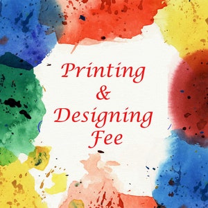May include: A white background with colorful watercolor splatters around the text "Printing & Designing Fee" in red.