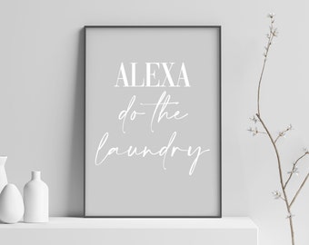 Alexa Do The Laundry | Funny Utility Room Poster | Housewarming Gift | Laundry Room Decor