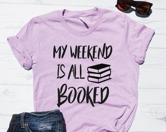 My Weekend Is All Booked | Unisex Tee | Crew Neck Shirt |  Teacher Shirt | Reading Books Shirt | Book Lover T-shirt | College Study Tshirt