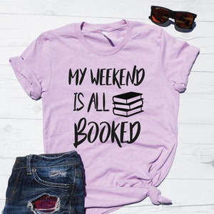 My Weekend Is All Booked | Unisex Tee | Crew Neck Shirt |  Teacher Shirt | Reading Books Shirt | Book Lover T-shirt | College Study Tshirt