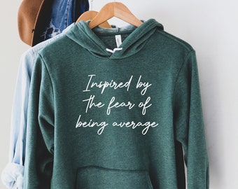 Inspired by the Fear of being Avarege Hoodie, Motivational Hoodie, Inspirational Hoodie, Sponge Fleece, Unisex Fitment, Birthday Gift Mom