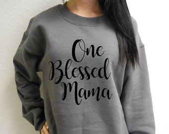 One Blessed Mama Sweatshirt, Mom Sweatshirt, Mama Sweatshirt, Blessed Mom Sweatshirt, Blessed Mama Shirt, Fuzzy Soft Unisex Crew Neck Fleece