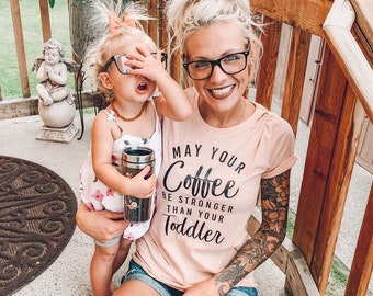 Gift for New Mom, New Mom Shirt, Motherhood Shirt, May Your Coffee be Stronger than your Toddler, Funny Mom T-Shirt, Unisex Fit, Mama Gifts