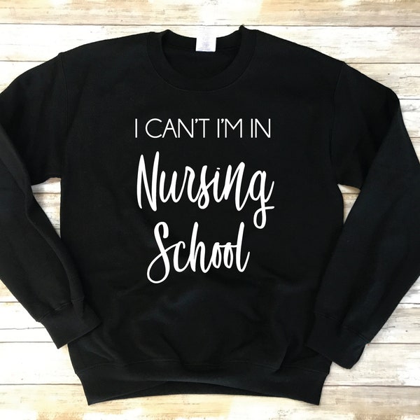 I Can't I'm In Nursing School Sweatshirt - Nursing School Sweater - Funny Nurse Student Sweatshirt - Nursing School Christmas Gift Student