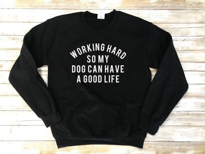 Working Hard So My Dog Can Have A Good Life Sweatshirt, Dog Mom Sweatshirt, Dog Lover Sweater, Dog Mama Sweater, Funny Dog Mom Sweatshirt Bild 1