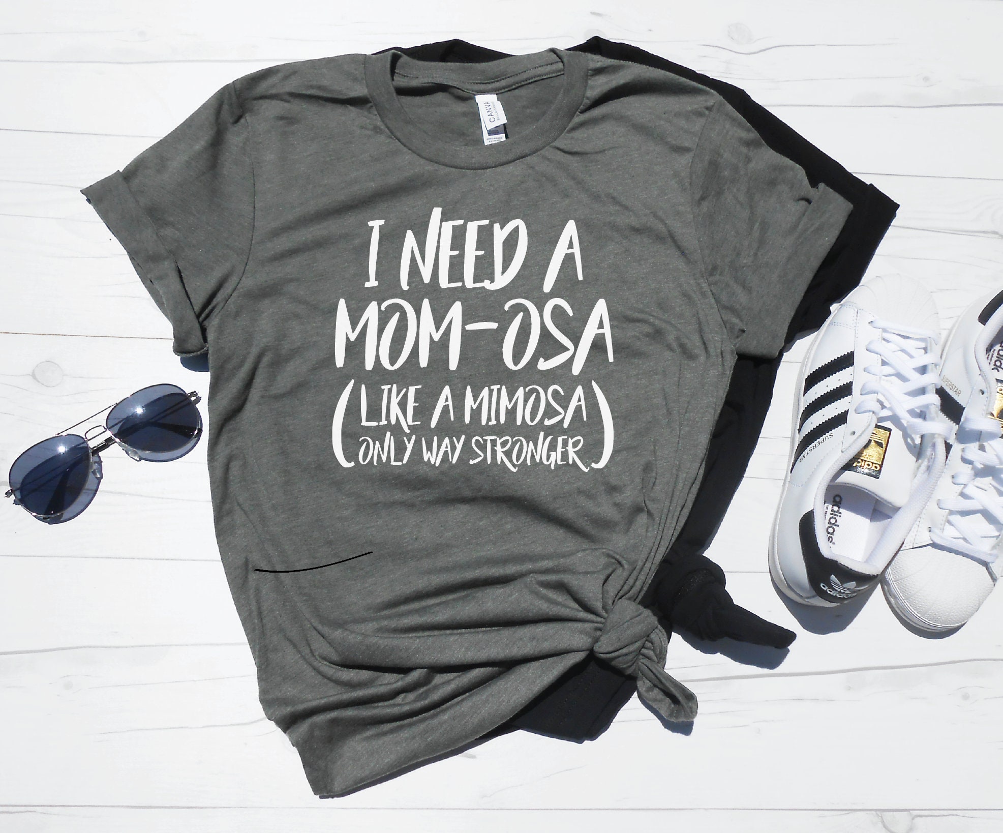 I Need a Mom-osa like a Mimosa Only Way Stronger Shirt, Funny