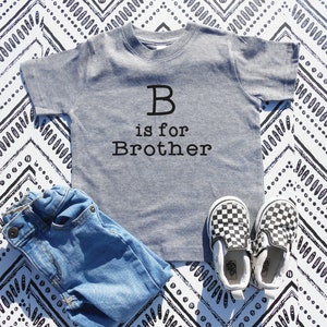 B is for Brother Shirt //big bro,big brother reveal,big brother announcement, baby announcement,big bro to be, cute brother shirt, new bro