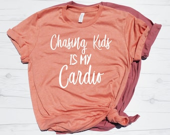 Chasing Kids is my Cardio - Funny Mom Shirt - Mom T-Shirt - Chasing Kids Shirt - Mom Cardio Shirt - New Mom Tee - Unisex Fit - Mom Toddlers