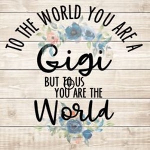 To the world you are a Gigi, aber zu uns bist du die Welt, PNG Datei, Cricut, Silhouette, Sublimation, Nana, Grandkids, Gigi