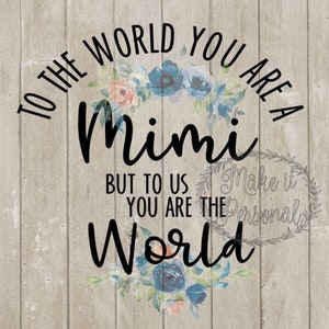 Per il mondo sei una Mimì, ma per noi sei il Mondo, file PNG, Cricut, Silhouette, Sublimazione, Mimi, Nana, Nipoti,