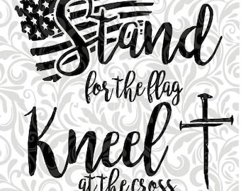 Stand for the Flag, Kneel at the Cross; Cut File, SVG, DXF,  EPS, Flag, Nail, Cross, Kneel, Stand