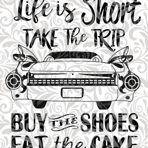 Life is Short, buy the shoes, eat the cake, old car, SVG Cut File