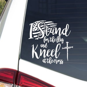 I Stand for the Flag, and Kneel at the Cross; Car Decal   White or Black Perm. Vinyl