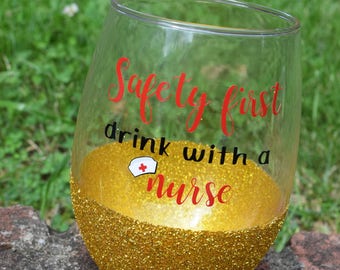 Safety First drink with nurse, Gift for Nurse, Nurse Gift, Registered nurse, Nurse appreciation, RN wine glass, funny nurse gift