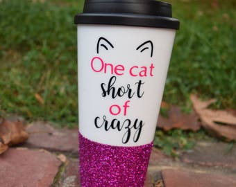 Funny Cat Gift, Crazy Cat Lady Gift, Cat Coffee Cup, Cat Coffee Mug, Funny Travel Mug, Glitter Coffee Cup, Funny Cat Mug