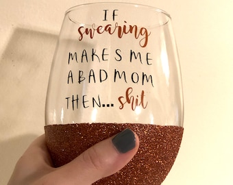 Mom Gift, Mother Gift, Mom Wine Glass, Mom Wine Gift, If Swearing Makes Me A Bad Parent, Funny Wine Glass, Glitter Wine Glass