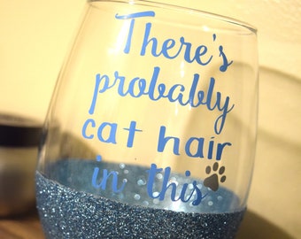 Cat Wine Glass, Cat Lady, Glitter Wine Glass, Funny Wine Glass, Stemless Wine Glass, There's Probably Cat Hair In This