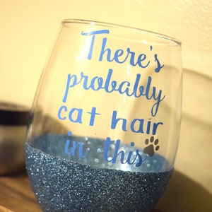 Cat Wine Glass, Cat Lady, Glitter Wine Glass, Funny Wine Glass, Stemless Wine Glass, There&#39;s Probably Cat Hair In This