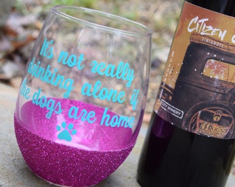 Stemless Wine Glass, Glitter Dipped Wine Glass, Funny Wine Glass, Not Drinking Alone If The Dog Is Home, Dog Wine Glass