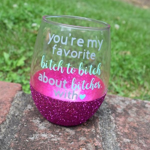 Best Friend Gift, Best Friend Wine Glass, Besties, Funny Wine Glass, You're My Favorite Bitch To Bitch, Glitter Wine Glass, Glitter Dipped