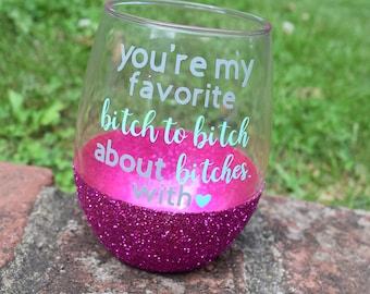 Best Friend Gift, Best Friend Wine Glass, Besties, Funny Wine Glass, You're My Favorite Bitch To Bitch, Glitter Wine Glass, Glitter Dipped