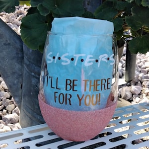 Sisters I&#39;ll be there for you, Sister gift, wine gift for sister, sister wine glass, Mother&#39;s day, Birthday gift for sister, sister friend