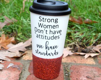 Glitter Travel Mugs, Strong Women, Feminist Coffee Cup, Glitter Coffee Mugs, Empowering Women Gift,Strong Women Don't Have Attitudes,Glitter