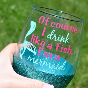 Glitter Wine Glass, Funny Wine Glass, Funny Wine Glasses, Of Course I Drink Like A Fish I'm A Mermaid, Mermaid Wine Glass