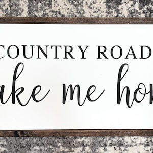 Country Roads Take Me Home Sign | West Virginia | Country Roads Lyric Sign | Farmhouse Decor | Housewarming Present | Wood Sign