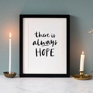 B+W Print 'There is always Hope' - Encouragement Inspirational Faith Trust Christian Gift Family Home Living Declaration
