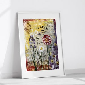Fine Art Print 'it's OKaY to pLay' Flowers Creative Freedom Play Childs room Bright Colourful Mixed Media Art A5 A4 A3