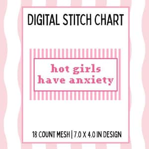 May include: Digital stitch chart with the text "hot girls have anxiety" in pink pixelated font. The design is set on a pink and white striped background, with the words "DIGITAL STITCH CHART" above and "18 COUNT MESH | 7.0 X 4.0 IN DESIGN" below.