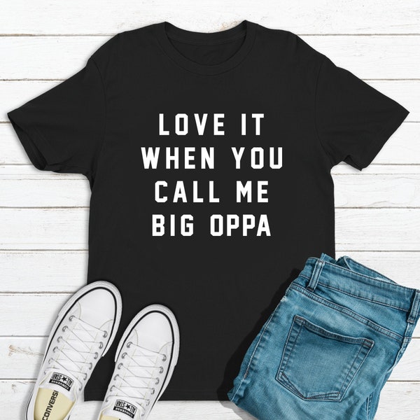 Love it When You Call Me Big Oppa T-shirt coréen