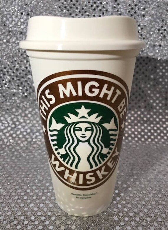 Personalized Starbucks Cup This Might Be Whiskey Reusable Travel Starbucks Cup 16 ozGrande