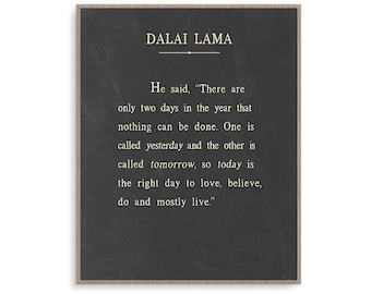 Dalai Lama Quote art print poster with background color and framing options. Today Is the right day to love, believe, do and mostly live.