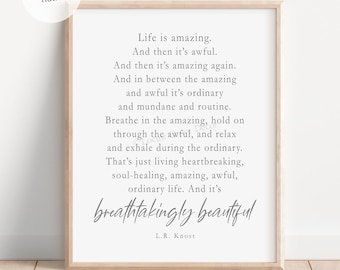 Life Is Amazing quote by L.R. Knost printable wall art on white, L.R. Knost Breathtakingly Beautiful inspirational poem digital download