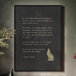 May include: A black and white image of a wolf howling at the moon. The image is a quote from an old Cherokee tale about the battle between two wolves inside us all. The quote reads, "My son, there is a battle between two wolves inside us all. One is Evil. It is anger, jealousy, greed, resentment, inferiority, lies and ego. The other is Good. It is joy, peace, love, hope, humility, kindness, empathy and truth." The boy thought about it, and asked, "Grandfather, which wolf wins?" The old man quietly replied, "The one you feed." - author unknown