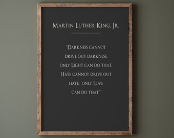 Martin Luther King Jr Quote, Mailed Art Print Poster with Multiple Color & Framing Options, Hate cannot drive out hate only love can do that