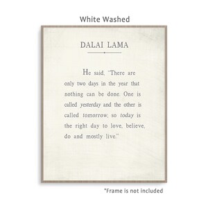 Dalai Lama Quote art print poster with background color and framing options. Today Is the right day to love, believe, do and mostly live. White Washed