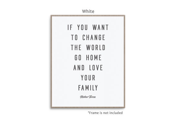 Mother Teresa Quote art print poster with color and frame options: If You Want To Change The World Go Home And Love Your Family