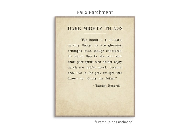 Dare Mighty Things quote from Theodore Roosevelt speech The Man In The Arena, art print poster with multiple color and frame options. Faux Parchment