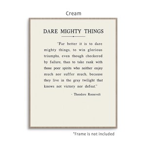 Dare Mighty Things quote from Theodore Roosevelt speech The Man In The Arena, art print poster with multiple color and frame options. Cream