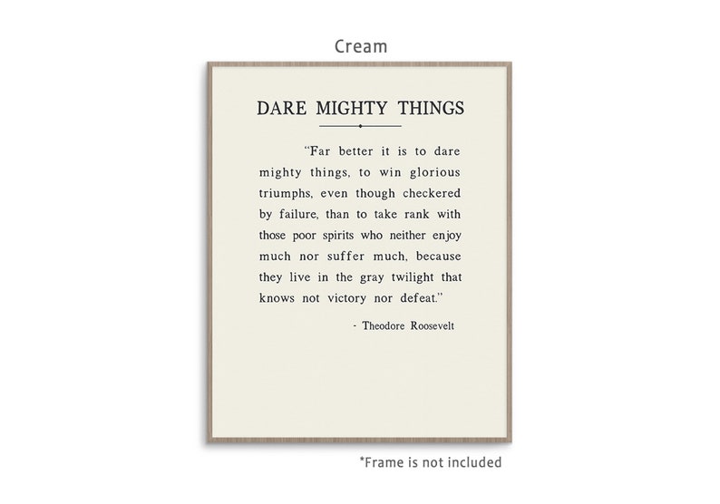 Dare Mighty Things quote from Theodore Roosevelt speech The Man In The Arena, art print poster with multiple color and frame options. Cream